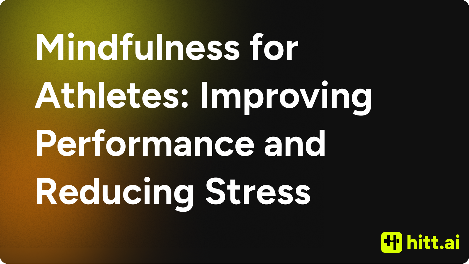 Mindfulness for Athletes: Improving Performance and Reducing Stress