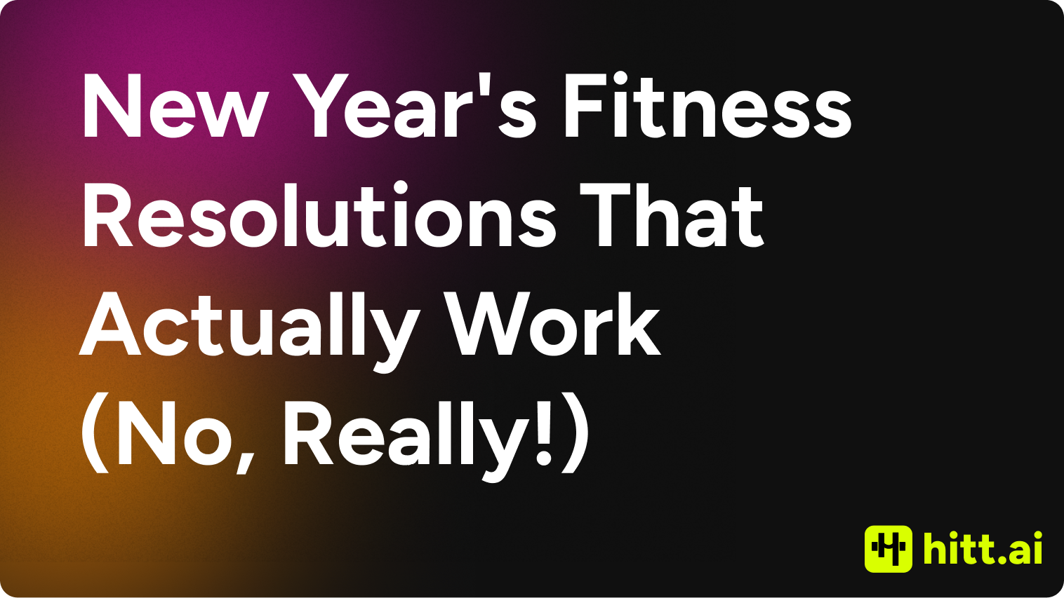 New Year's Fitness Resolutions That Actually Work (No, Really!)