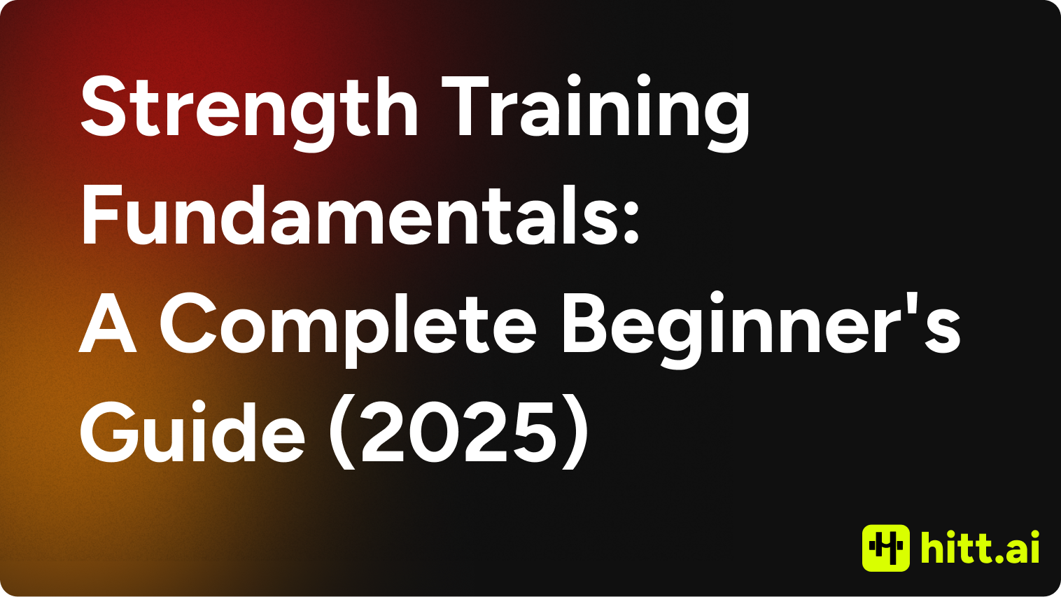 Strength Training Fundamentals: A Complete Beginner's Guide (2025)